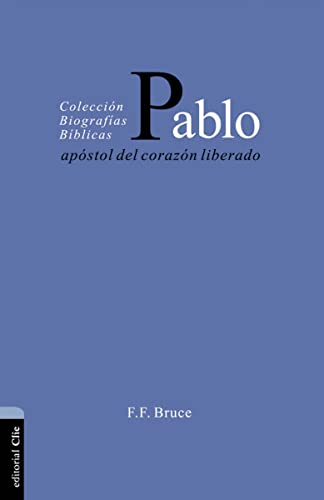 Pablo, Apóstol del Corazón liberado: Apóstol Del Corazón Liberado/ Apostle of the Heart Set Free (BIOGRAFIAS BIBLICAS)