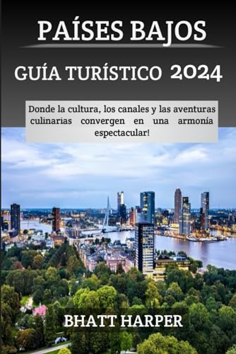 PAÍSES BAJOS GUÍA DE VIAJE 2024: Donde la cultura, los canales y las aventuras culinarias convergen en una armonía espectacular!