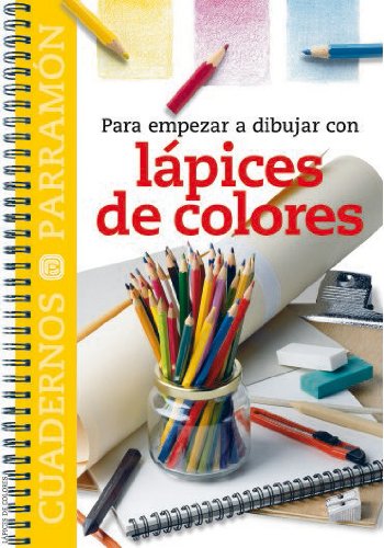 Para empezar a dibujar con lápices de colores (Cuadernos parramón)