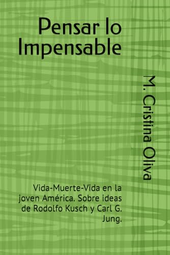 Pensar lo Impensable: Vida-Muerte-Vida en la joven América. Sobre ideas de Rodolfo Kusch y Carl G. Jung.