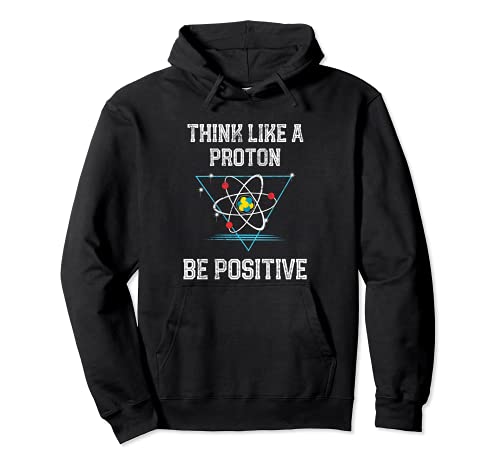 Piensa como un protón Sé positivo Física cuántica Ciencia Sudadera con Capucha
