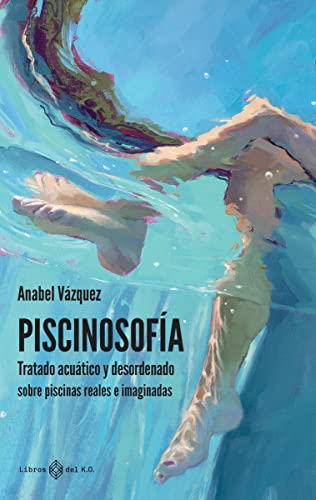 Piscinosofía: Tratado acuático y desordenado sobre piscinas reales e imagi (NARRATIVA), versión en español