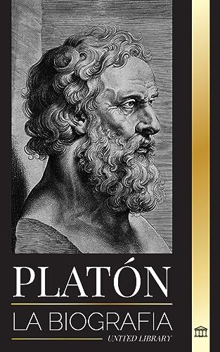 Platón: La biografía del filósofo griego de la República que fundó la escuela de pensamiento platonista (Filosofía)