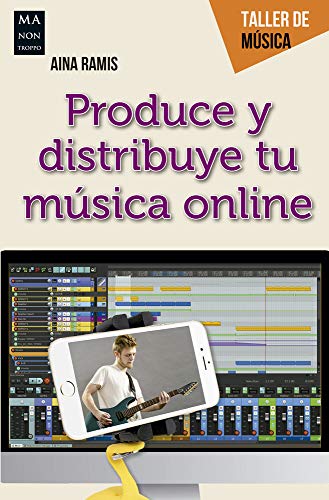 Produce y distribuye tu música online: Guía Práctica del Creador Musical Digital (TALLER DE MUSICA)
