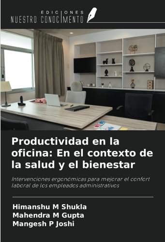 Productividad en la oficina: En el contexto de la salud y el bienestar: Intervenciones ergonómicas para mejorar el confort laboral de los empleados administrativos