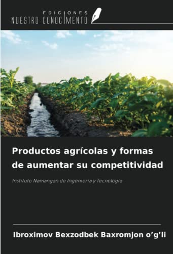 Productos agrícolas y formas de aumentar su competitividad: Instituto Namangan de Ingeniería y Tecnología