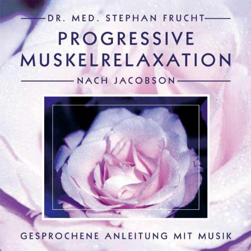 Progressive Muskelrelaxation nach Jacobson. CD: Gesprochene Anleitung mit Musik