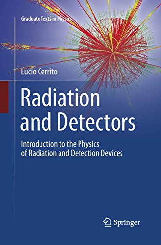 Radiation and Detectors: Introduction to the Physics of Radiation and Detection Devices (Graduate Texts in Physics)