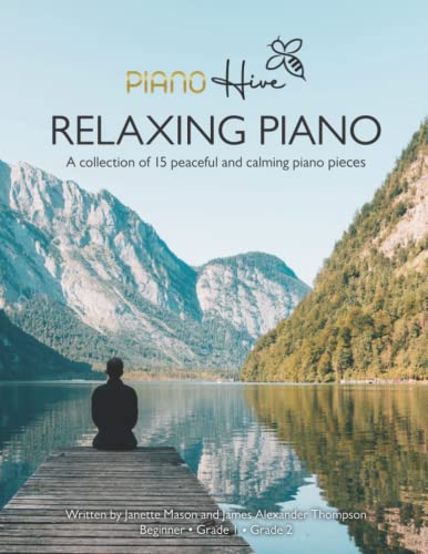 Relaxing Piano: Peaceful and Calming Piano Book for Adults and Children. Beginner, Grade 1 & Grade 2. Audio Supported (Piano Hive Books)