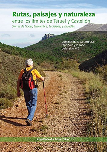 Rutas, paisaje y naturaleza entre los límites de Teruel y Castellón: Sierras de Gúdar, Javalambre, La Salada y Espadán. Caminos de la Guerra Civil Española y la línea defensiva XYZ