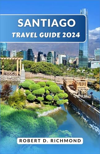 Santiago Travel Guide 2024: Exploring the Heart of Chile's Capital, from Bohemian Vibes to Mountain Highs