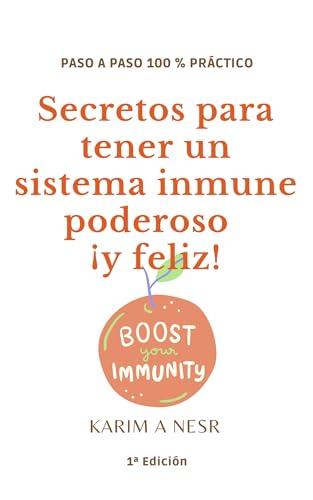 Secretos para tener un sistema inmune poderoso (y feliz) (Medicina real de Karim A Nesr nº 1)