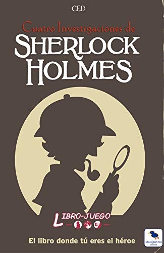 Sherlock Holmes Cuatro Investigaciones: El libro donde tú eres el héroe: 4 (Libro-Juego)