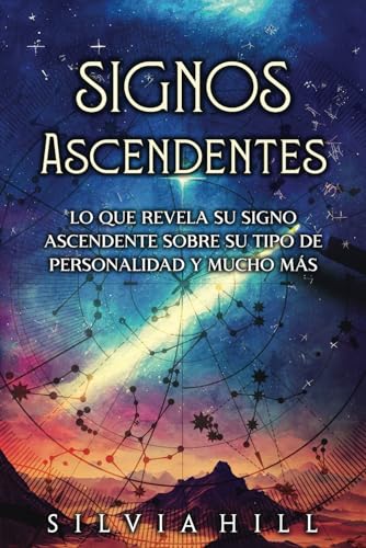 Signos Ascendentes: Lo que revela su signo ascendente sobre su tipo de personalidad y mucho más (Guías astrológicas)