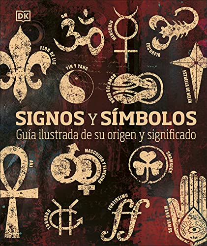 Signos y símbolos: Guía ilustrada de su origen y significado (Enciclopedia visual)