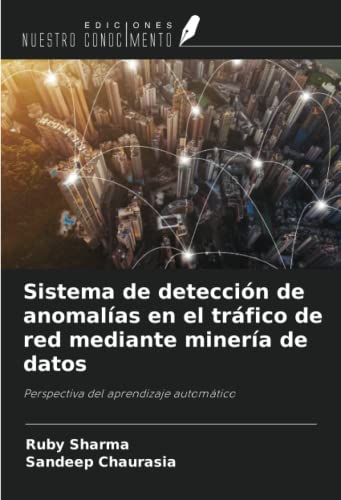 Sistema de detección de anomalías en el tráfico de red mediante minería de datos: Perspectiva del aprendizaje automático