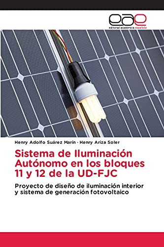 Sistema de Iluminación Autónomo en los bloques 11 y 12 de la UD-FJC: Proyecto de diseño de iluminación interior y sistema de generación fotovoltaico