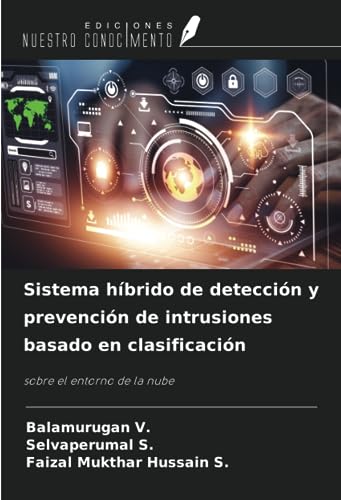 Sistema híbrido de detección y prevención de intrusiones basado en clasificación: sobre el entorno de la nube