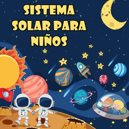 SISTEMA SOLAR PARA NIÑOS: El primer gran libro del espacio y los planetas, todo sobre el sistema solar para niños