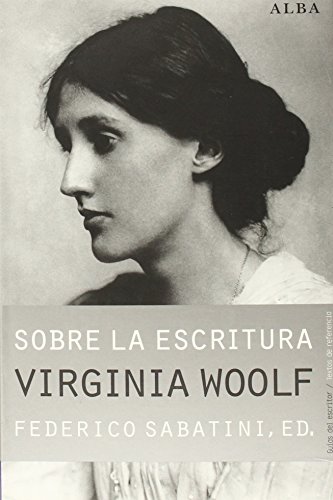 Sobre la escritura. Virginia Woolf: Apagar las luces y mirar al mundo de vez en cuando (Guías del escritor/Textos de referencia)