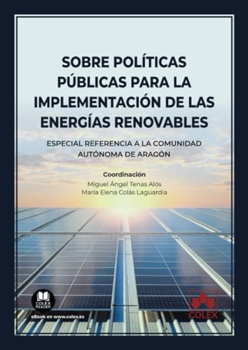 Sobre políticas públicas para la implementación de las energías renovables: Especial referencia a la Comunidad Autónoma de Aragón (Monografía)