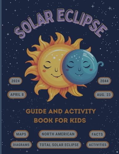 Solar Eclipse Guide and Activity Book for Kids Ages 4-8: The Complete Instructions for the North American Total Solar Eclipse, Including Maps, ... Instructions for the North American Total