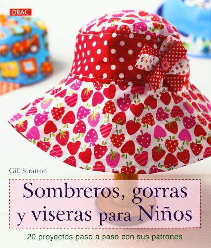Sombreros, Gorras Y Viseras Para Niños (EL LIBRO DE)