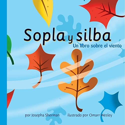 Sopla Y Silba: Un Libro Sobre El Viento: Un Libro Sobre El Viento/ a Book About Wind (Ciencia Asombrosa)