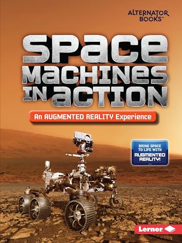 Space Machines in Action (An Augmented Reality Experience) (Space in Action: Augmented Reality (Alternator Books ))