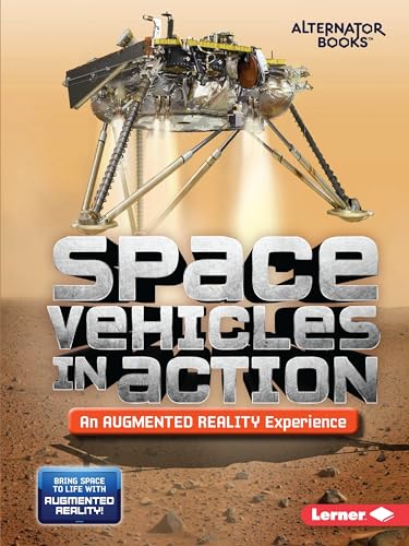Space Vehicles in Action (An Augmented Reality Experience) (Space in Action: Augmented Reality (Alternator Books ))