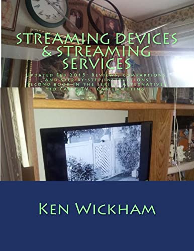 Streaming Devices + Streaming Services: Reviews, comparisons, and step-by-step instructions: Volume 2 (Alternatives to Cable TV: Cable Cutting)