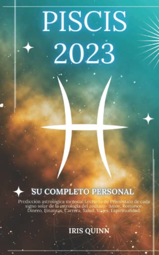Su Completo Piscis 2023 Horóscopo Personal: Predicción astrológica mensual Lecturas de Pronóstico de cada signo solar de la astrología del zodiaco- ... Carrera, Salud, Viajes, Espiritualidad.