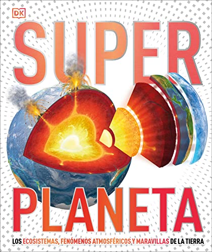 Super Planeta (Super Earth Encyclopedia): Los ecosistemas, fenómenos atmosféricos y maravillas de la Tierra (DK Super Nature Encyclopedias)