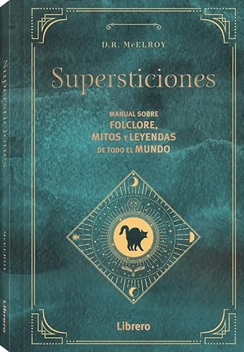 Supersticiones: Manual sobre folclore, mitos y leyendas de todo el mundo: MANUAL SOBRE FLOCLORE, MITOS Y LEYENDAS DE TODO EL MUNDO (ESOTERISMO)
