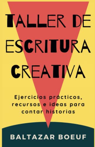 Taller de escritura creativa: Ejercicios prácticos, recursos e ideas para contar historias (Curso de escritura creativa. Caja de herramientas para escribir una novela.)