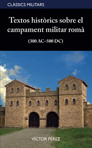 Textos històrics sobre el campament militar romà (300 AC–500 DC): 1 (Clàssics militars)