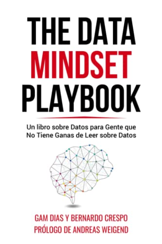 The Data Mindset Playbook: Un libro sobre Datos para Gente que No Tiene Ganas de Leer sobre Datos