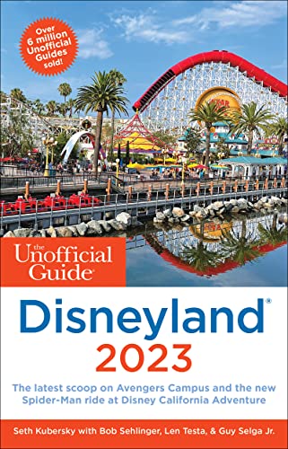 The Unofficial Guide to Disneyland(California) 2023 Save Time in Line, Score a Spot on the Newest Rides, and Get the Most for Your Money (Unofficial Guides)