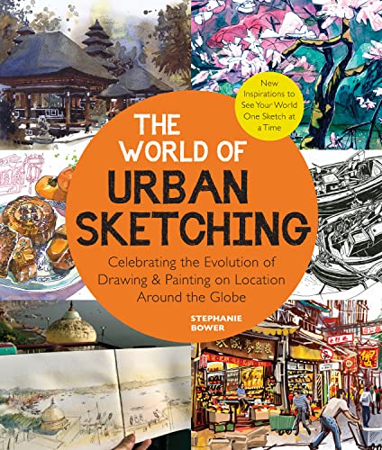 The World of Urban Sketching: Celebrating the Evolution of Drawing and Painting on Location Around the Globe - New Inspirations to See Your World One Sketch at a Time (English Edition)
