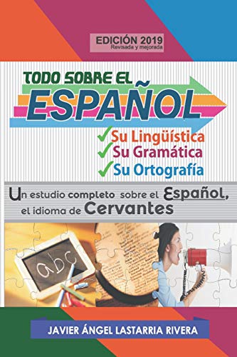 Todo sobre el español: Su lingüística, su gramática y su ortografía: Un estudio completo sobre el Español, el idioma de Cervantes: 2 (El Universo de la Comunicacion y el Lenguaje)
