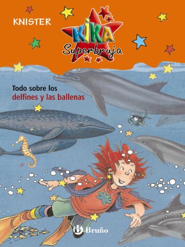 Todo sobre los delfines y las ballenas (Castellano - A PARTIR DE 8 AÑOS - PERSONAJES - Kika Superbruja)
