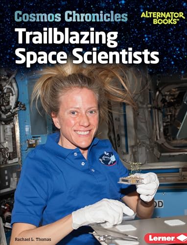 Trailblazing Space Scientists (Cosmos Chronicles (Alternator Books ))