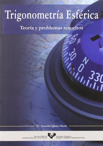 Trigonometría esférica: Teoría y problemas resueltos (Manuales Universitarios - Unibertsitateko Eskuliburuak)