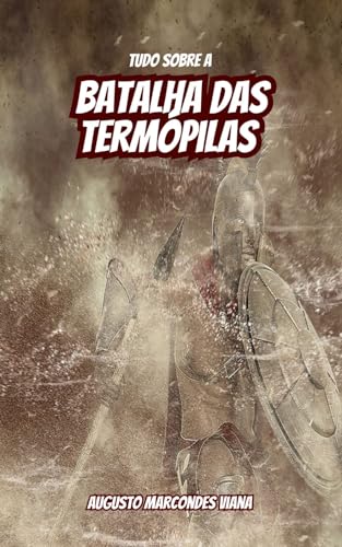 Tudo sobre a batalha das Termópilas (Portuguese Edition)