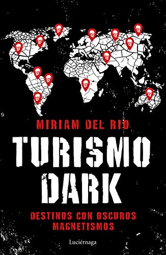 Turismo Dark: Destinos con oscuros magnetismos: 1 (ENIGMAS Y CONSPIRACIONES)