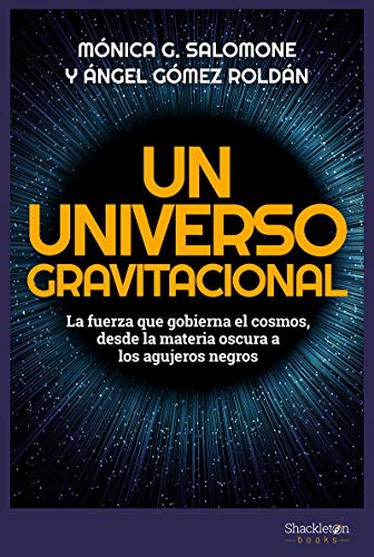 Un universo gravitacional: La fuerza que gobierna el cosmos, de la materia oscura a los agujeros negros: La fuerza que gobierna el cosmos, desde la materia oscura a (CIENCIA)