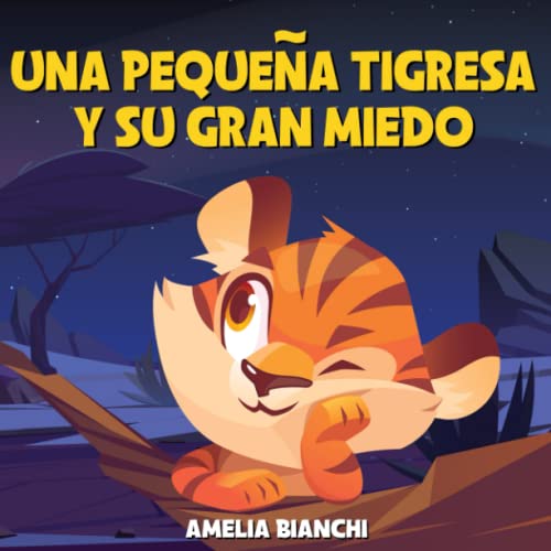 Una pequeña tigresa y su gran miedo: Libro ilustrado para niños y niñas. La historia de una tigresa y una noche especial